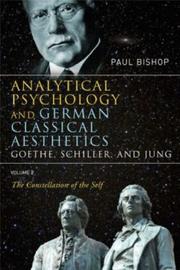 Cover of Analytical Psychology and German Classical Aesthetics: Goethe, Schiller and Jung, Volume 2 by Paul Bishop