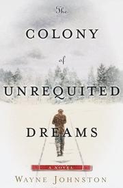 Front cover of The Colony of Unrequited Dreams by Wayne Johnston
