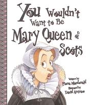Front cover of You Wouldn't Want to Be Mary, Queen of Scots! by Fiona MacDonald