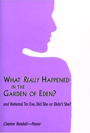 Front cover of What Really Happened in the Garden of Eden?: And Rebuttal To by Clayton Kendall