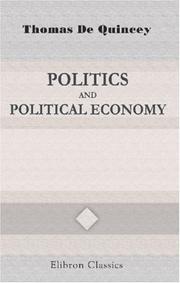 Front cover of Politics and political economy by Thomas De Quincey