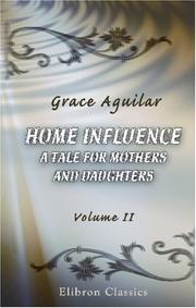 Cover of Home Influence. A Tale for Mothers and Daughters by Grace Aguilar