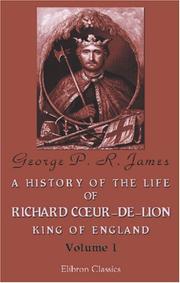 Front cover of A History of the Life of Richard Coeur-de-Lion, King of England by G. P. R. James
