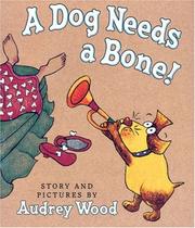 Cover of Dog Needs A Bone by Audrey Wood