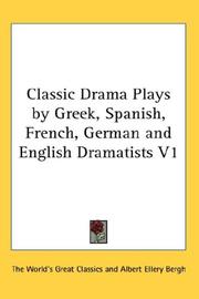 Front cover of Classic Drama Plays by Greek, Spanish, French, German and English Dramatists V1 by Unknown