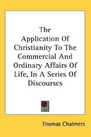 Front cover of The Application Of Christianity To The Commercial And Ordinary Affairs Of Life, In A Series Of Discourses by Thomas Chalmers
