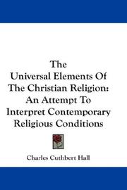 Cover of The universal elements of the Christian religion by Charles Cuthbert Hall