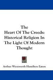 Cover of The heart of the creeds by Arthur Wentworth Hamilton Eaton