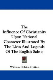Front cover of The influence of Christianity upon national character illustrated by the lives and legends of the English saints by William Holden Hutton