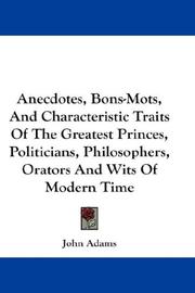 Front cover of Anecdotes, bons-mots, and characteristic traits of the greatest princes, politicians, philosophers, orators, and wits of modern times .. by John Adams