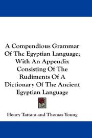 Front cover of A Compendious Grammar Of The Egyptian Language; With An Appendix Consisting Of The Rudiments Of A Dictionary Of The Ancient Egyptian Language by Henry Tattam