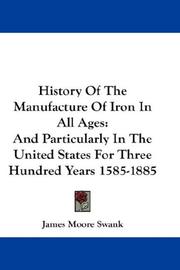 Cover of History of the manufacture of iron in all ages by James Moore Swank