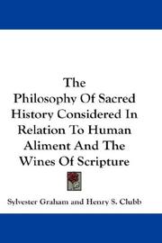 Cover of The Philosophy Of Sacred History Considered In Relation To Human Aliment And The Wines Of Scripture by Sylvester Graham