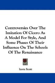 Front cover of Controversies Over The Imitation Of Cicero As A Model For Style, And Some Phases Of Their Influence On The Schools Of The Renaissance by Izora Scott