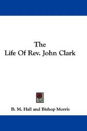 Front cover of The Life Of Rev. John Clark by B. M. Hall