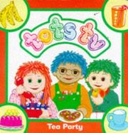 Front cover of Tots Tea Party (Tots TV - Board Books) by Joan Hickson