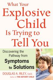 Front cover of What Your Explosive Child Is Trying to Tell You by Douglas A. Riley