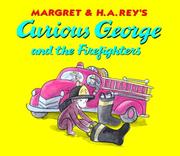 Front cover of Curious George and the Firefighters by H.A. and Margret Rey