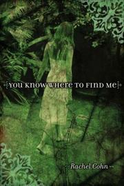 Front cover of You Know Where to Find Me by Rachel Cohn