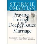 Front cover of Praying Through the Deeper Issues of Marriage by Stormie Omartian