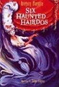 Front cover of Six Haunted Hairdos by Gregory Maguire