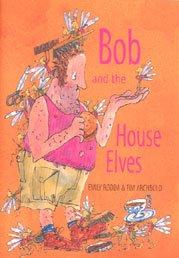 Front cover of Bob and the House Elves by Emily Rodda