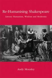 Cover of Re-Humanising Shakespeare: Literary Humanism, Wisdom and Modernity by Andy Mousley