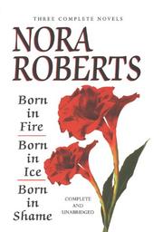 Front cover of Born In Fire; Born In Ice; Born In Shame by Nora Roberts