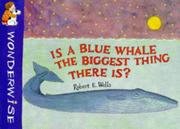 Front cover of Is a Blue Whale the Biggest Thing There Is? (Wonderwise) by Robert E. Wells