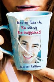 Cover of How to Take the Ex Out of Ex-Boyfriend by Janette Rallison