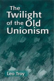 Front cover of Twilight of the Old Unionism (Issues in Work and Human Resources) by Leo Troy
