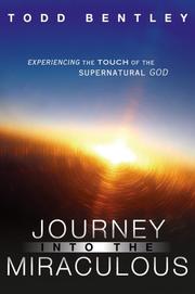Front cover of The Journey into the Miraculous by Todd Bentley