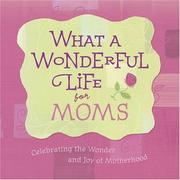 Front cover of What a wonderful life for moms by Standard Publishing Company (Cincinnati, Ohio)
