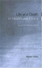 Front cover of Life and Death in Healthcare Ethics by Helen Watt