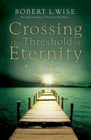 Front cover of Crossing the threshold of eternity by Robert L. Wise