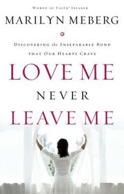 Front cover of Love me, never leave me by Marilyn Meberg