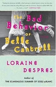 Front cover of The Bad Behavior of Belle Cantrell by Loraine Despres