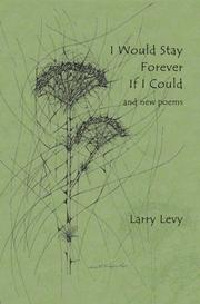 Front cover of I Would Stay Forever If I Could and New Poems by Larry Levy