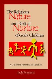 Front cover of The religious nature and biblical nurture of God's children by Jack Fennema