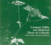Front cover of Common Edible and Medicinal Plants of Colorado, With Recipes and Prescriptions by Kathryn G. March