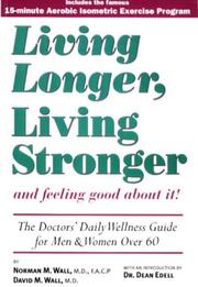 Front cover of Living Longer, Living Stronger and Feeling Good About It! by Norman M., M.D. Wall