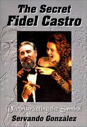 Front cover of The Secret Fidel Castro by Servando Gonzalez