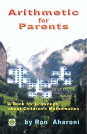 Front cover of Arithmetic for Parents / A Book for Grownups about Children's Mathematics by Ron Aharoni