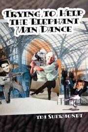 Front cover of Trying To Help The Elephant Man Dance by Tim Suermondt
