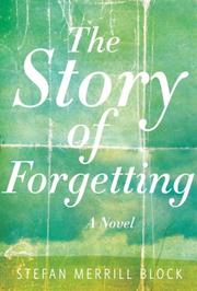 Front cover of The Story of Forgetting by Stefan Merrill Block