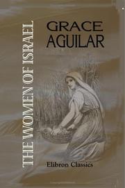 Cover of The women of Israel, or Characters and sketches from the Holy Scripture by Grace Aguilar