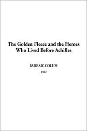 Front cover of Golden Fleece and the Heroes Who Lived Before Achilles, The by Padraic Colum