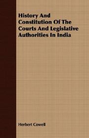 Front cover of The history and constitution of the courts and legislative authorities in India by Herbert Cowell