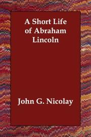 Front cover of A short life of Abraham Lincoln by John G. Nicolay