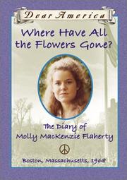 Front cover of Where have all the flowers gone? -The diary of Molly Mackenzie Flaherty, Boston, Massachusetts, 1968 by Ellen Emerson White